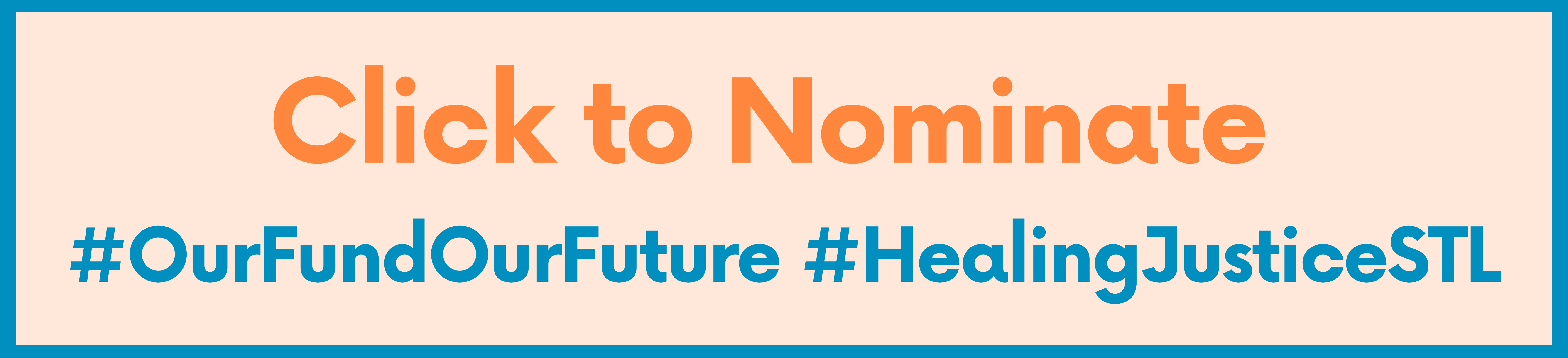Click to Nominate:#OurFundOurFuture #HealingJusticeSTL