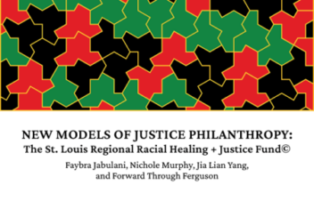 Screenshot of an article cover page with red, black and green puzzle pieces at the top. The cover page says: New Models of Justice Philanthropy: The St. Louis Regional Racial Healing + Justice Fund© Faybra Jabulani, Nichole Murphy, Jia Lian Yang, and Forward Through Ferguson