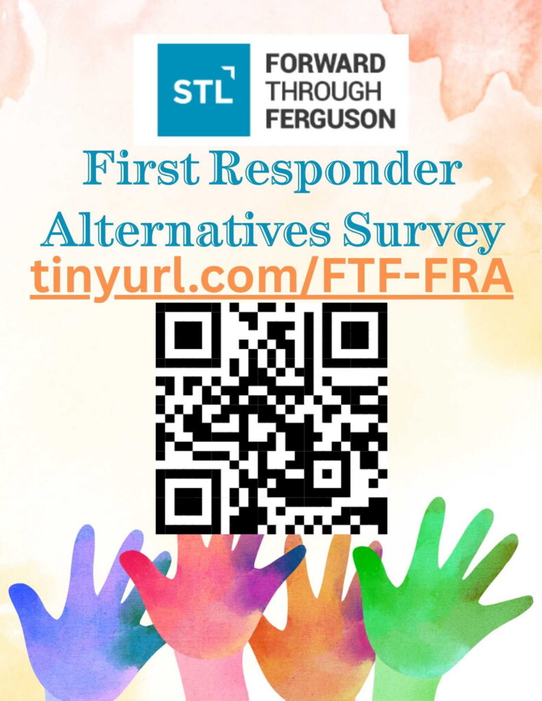 Colorful hands up at the bottom of a flyer with Forward Through Ferguson logo at top and first responder alternative survey link and QR code: tinyurl.com/FTF-FRA